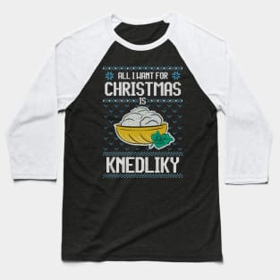 All I Want For Christmas Is Knedliky - Ugly Xmas Sweater For Knedliky Lover Baseball T-Shirt